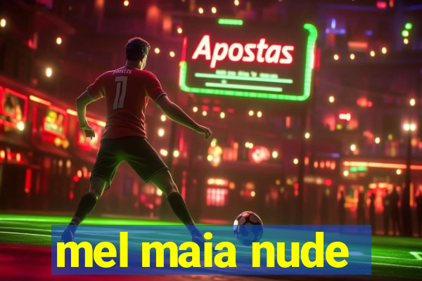 mel maia nude